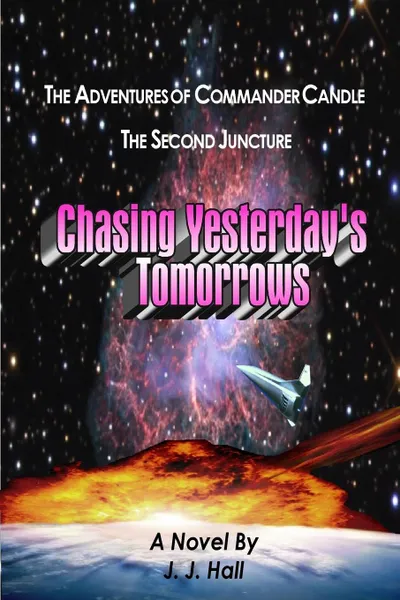 Обложка книги The Adventures of Commander Candle, The Second Juncture. Chasing Yesterday.s Tomorrows, J. J. Hall