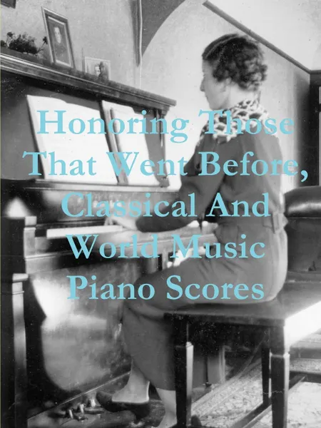 Обложка книги Honoring Those That Went Before, Classical . World Music Piano Scores, Teo Barry Vincent