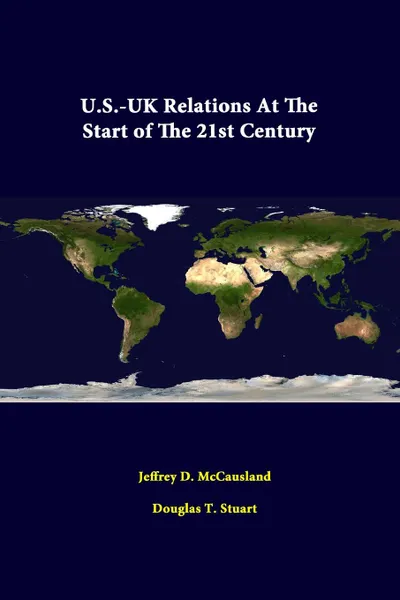 Обложка книги U.S.-UK Relations At The Start Of The 21st Century, Jeffrey D. McCausland, Douglas T. Stuart