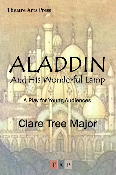 Обложка книги Aladdin and His Wonderful Lamp. A Play for Young Audiences, Clare Tree Major