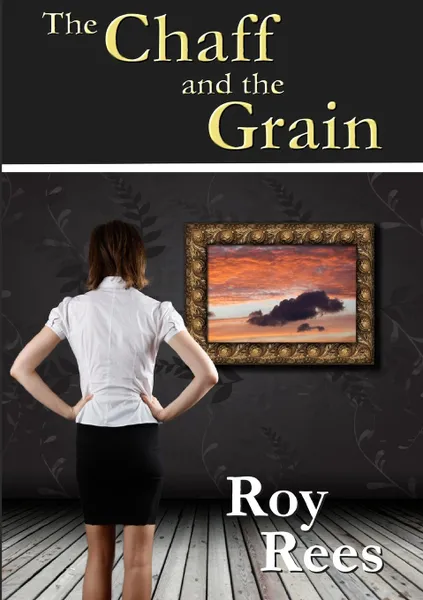 Обложка книги The Chaff and the Grain, Roy Rees