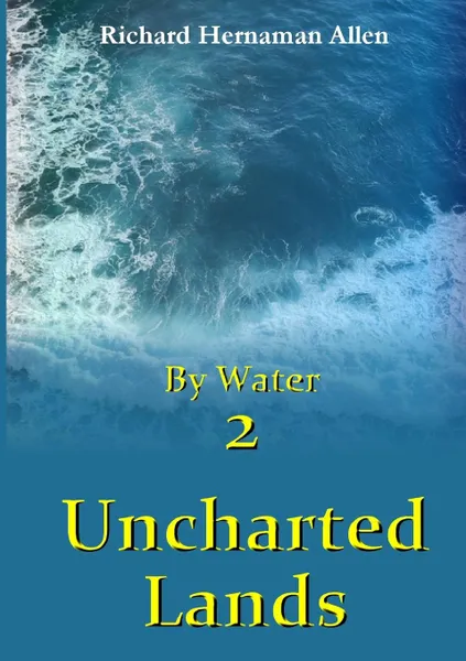 Обложка книги By Water 2. Uncharted Lands, Richard Hernaman Allen