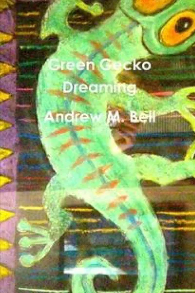 Обложка книги Green Gecko Dreaming, Andrew M. Bell
