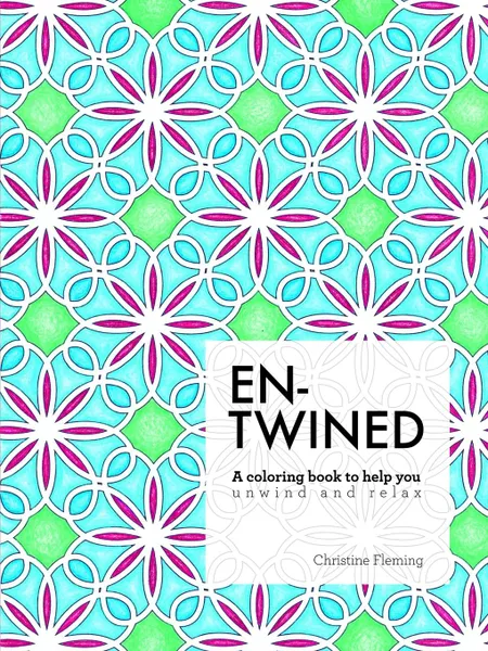 Обложка книги Entwined. A Coloring Book to Help You Unwind and Relax, Christine Fleming
