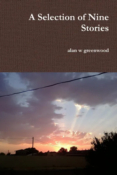 Обложка книги A Selection of Nine Stories, alan w greenwood