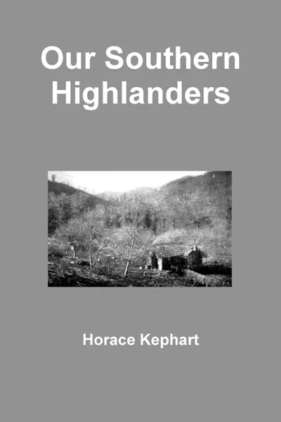 Обложка книги Our Southern Highlanders, Horace Kephart