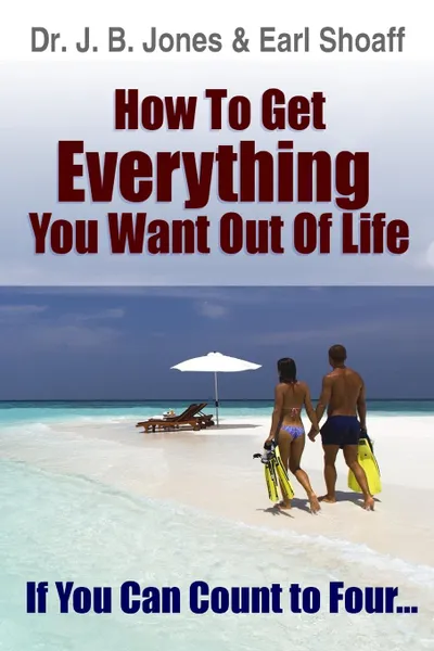 Обложка книги How to Get Everything You Want, Dr. J. B. Jones, Earl Shoaff