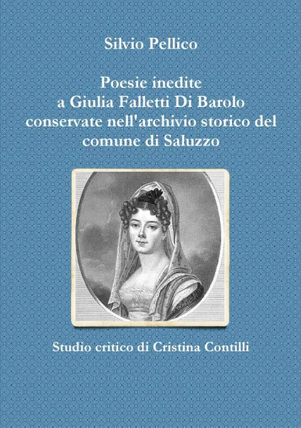 Обложка книги Poesie inedite a Giulia Falletti Di Barolo conservate nell.archivio storico del comune di Saluzzo, Silvio Pellico