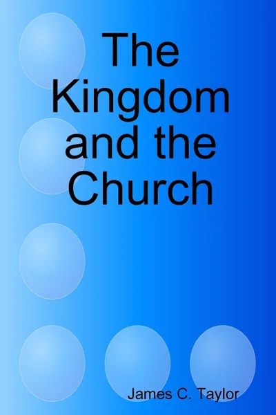 Обложка книги The Kingdom and the Church, James C. Taylor