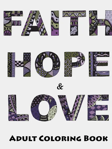 Обложка книги Faith, Hope and Love Adult Coloring Book, Megan Rohrer