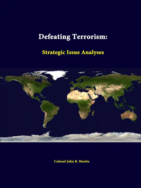 Обложка книги Defeating Terrorism. Strategic Issue Analyses, Colonel John R. Martin, Strategic Studies Institute
