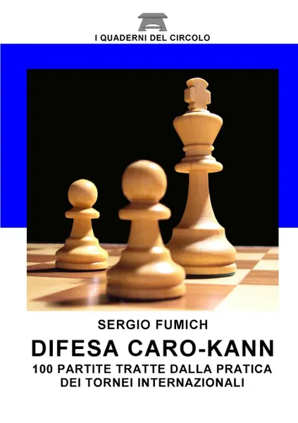 Обложка книги Difesa Caro-Kann. 100 partite tratte dalla pratica dei tornei internazionali, Sergio Fumich