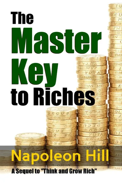 Обложка книги The Master Key to Riches - A Sequel to Think and Grow Rich, Napoleon Hill