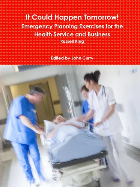 Обложка книги It Could Happen Tomorrow. Emergency Planning Exercises for the Health Service and Business, John Curry, Russell King