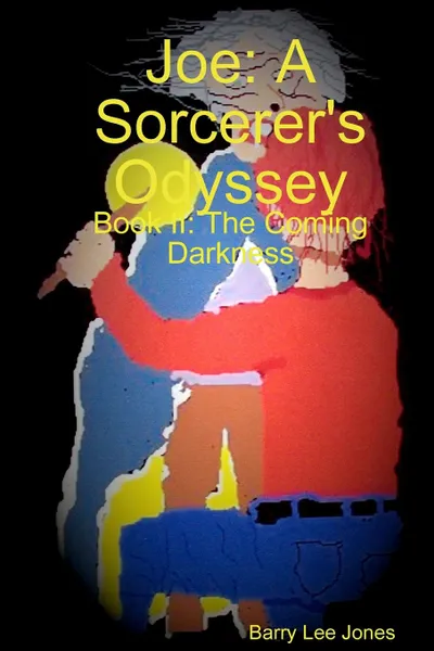 Обложка книги Joe. A Sorcerer.s Odyssey Book II: The Coming Darkness, Barry Lee Jones