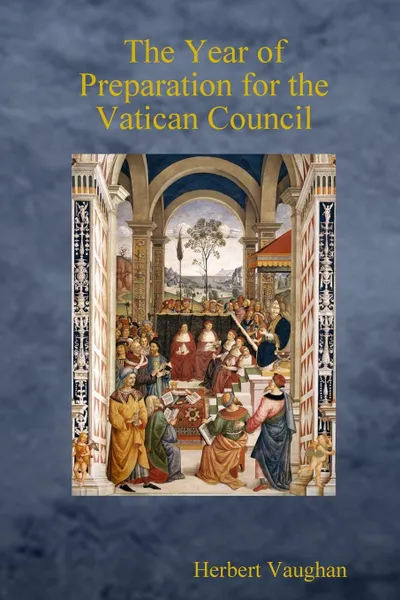 Обложка книги The Year of Preparation for the Vatican Council, Herbert Vaughan