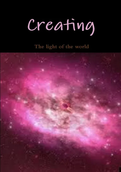 Обложка книги Creating, The light of the world