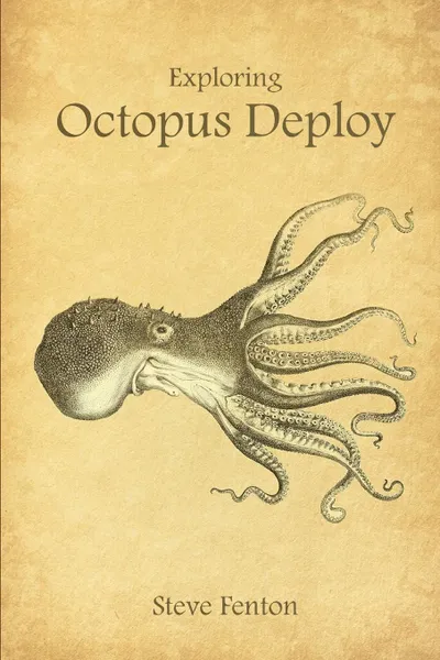 Обложка книги Exploring Octopus Deploy, Steve Fenton