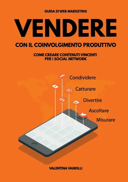 Обложка книги Vendere con il Coinvolgimento Produttivo. come creare contenuti vincenti per i social network, Valentina Vandilli