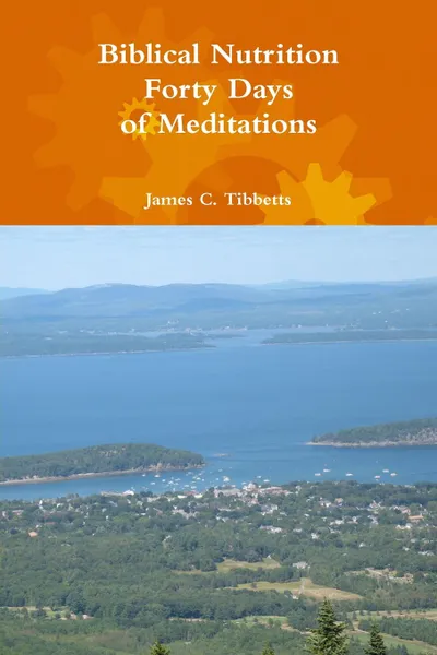 Обложка книги Biblical Nutrition Forty Days of Meditations, James C. Tibbetts