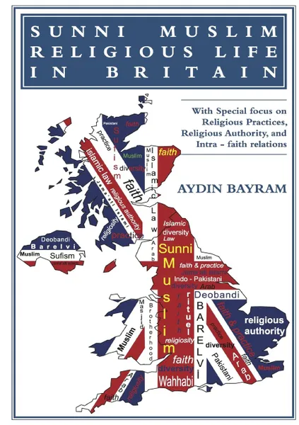 Обложка книги SUNNI MUSLIM RELIGIOUS LIFE IN BRITAIN, AYDIN BAYRAM