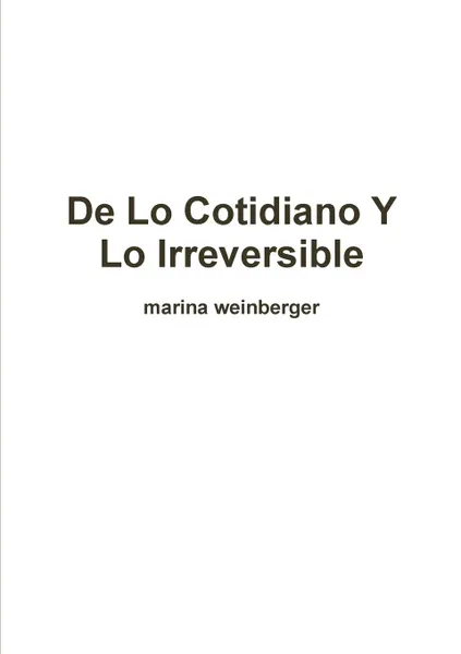 Обложка книги De lo Cotidiano y lo Irreversible, marina weinberger