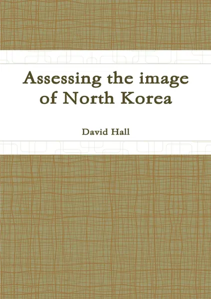 Обложка книги Assessing the image of North Korea, David Hall