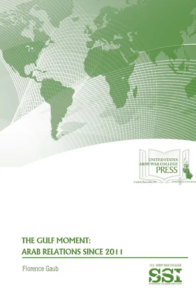 Обложка книги The Gulf Moment. Arab Relations Since 2011, Florence Gaub, Strategic Studies Institute, U.S. Army War College