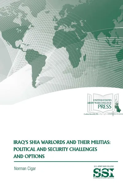Обложка книги Iraq.s Shia Warlords and Their Militias. Political and Security Challenges and Options, Norman Cigar, Strategic Studies Institute, U.S. Army War College