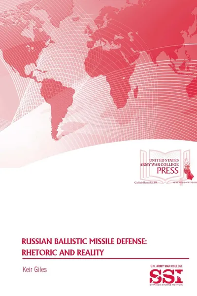 Обложка книги Russian Ballistic Missile Defense. Rhetoric and Reality, Keir Giles, Strategic Studies Institute, U.S. Army War College
