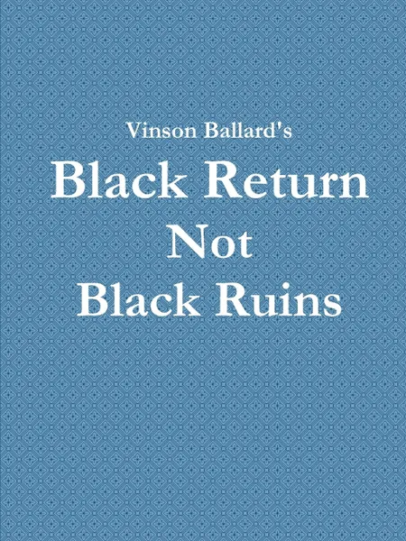 Обложка книги Black Return Not Black Ruins, Vinson Ballard