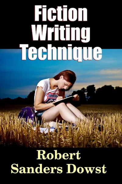 Обложка книги Fiction Writing Technique, Robert Saunders Dowst