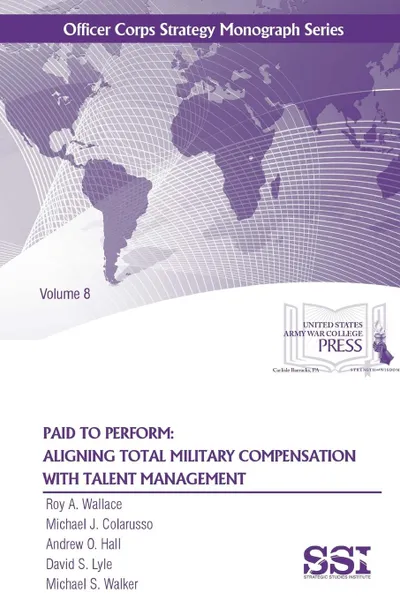 Обложка книги PAID TO PERFORM. Aligning Total Military Compensation With Talent Management, Roy A. Wallace, Michael J. Colarusso, Andrew O. Hall
