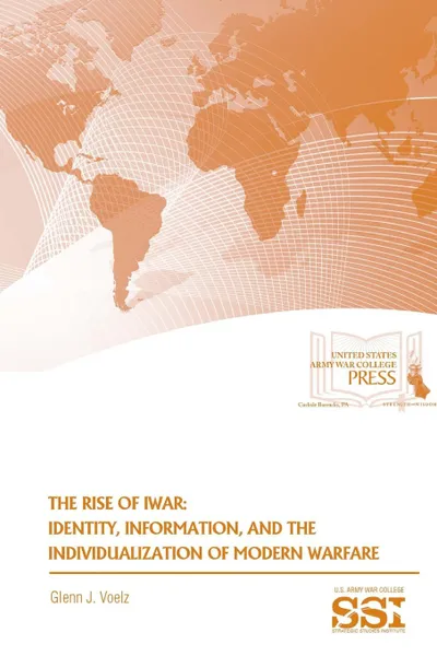 Обложка книги The Rise of Iwar. Identity, Information, and The Individualization of Modern Warfare, Glenn J. Voelz, Strategic Studies Institute, U.S. Army War College