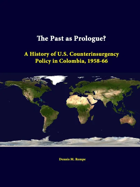 Обложка книги The Past as Prologue. a History of U.S. Counterinsurgency Policy in Colombia, 1958-66, Dennis M. Rempe, Strategic Studies Institute