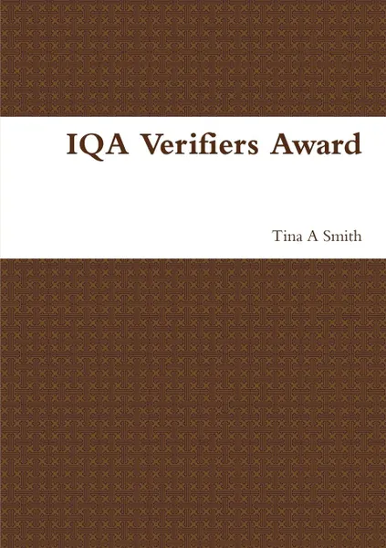 Обложка книги IQA Verifiers Award, Tina A Smith