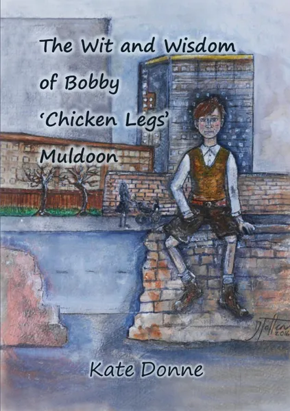 Обложка книги The Wit and Wisdom of Bobby .Chicken Legs. Muldoon, Kate Donne