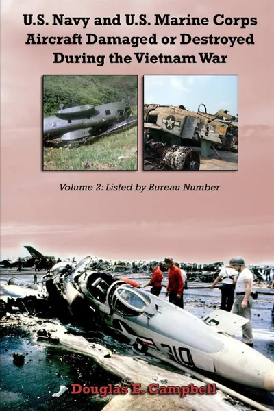 Обложка книги U.S. Navy and U.S. Marine Corps Aircraft Damaged or Destroyed During the Vietnam War.  Volume 2. Listed by Bureau Number, Douglas E. Campbell