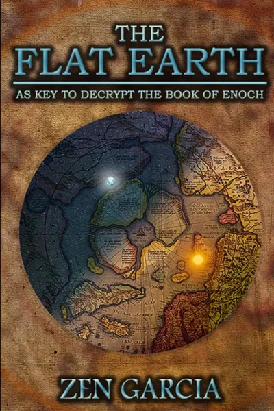 Обложка книги The Flat Earth as Key to Decrypt the Book of Enoch, Zen Garcia