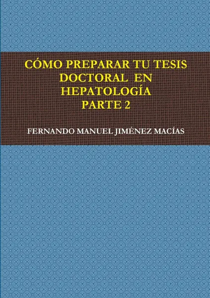 Обложка книги CiMO PREPARAR TU TESIS DOCTORAL  EN HEPATOLOGeA. PARTE 2, FERNANDO MANUEL JIMƒNEZ MACêAS