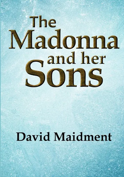 Обложка книги The Madonna and her Sons, David Maidment