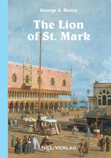 Обложка книги The Lion of St. Mark, George A. Henty