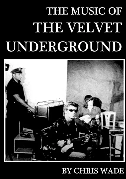 Обложка книги The Music of The Velvet Underground, chris wade