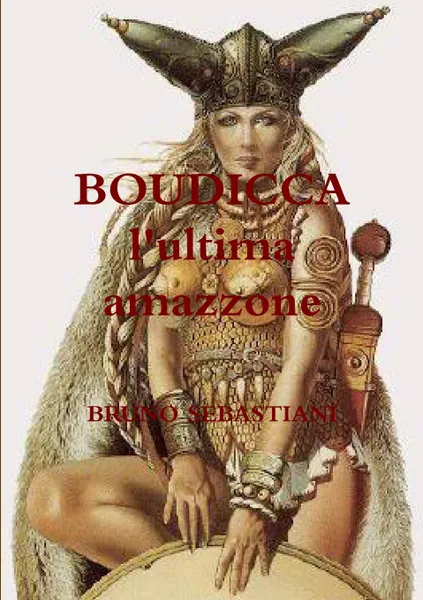 Обложка книги BOUDICCA l.ultima amazzone, BRUNO SEBASTIANI