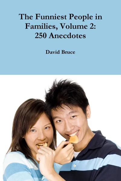 Обложка книги The Funniest People in Families, Volume 2. 250 Anecdotes, David Bruce