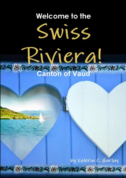 Обложка книги Welcome to the Swiss Riviera. Canton of Vaud, Valeria Coloiera Harlay