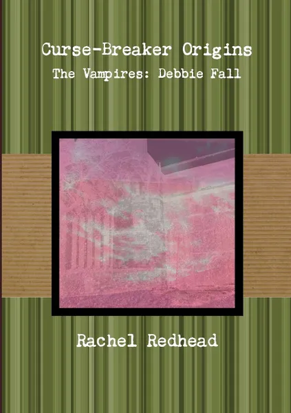 Обложка книги Curse-Breaker Origins - The Vampires. Debbie Fall, Rachel Redhead