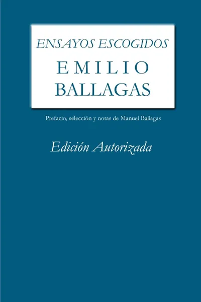 Обложка книги Ensayos Escogidos. Emilio Ballagas. Edicion Autorizada, Emilio Ballagas