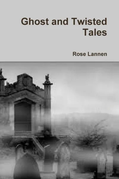Обложка книги Ghost and Twisted Tales, Rose Lannen