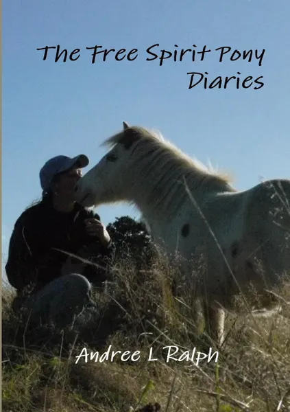 Обложка книги The Free Spirit Pony Diaries, Andree L Ralph